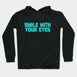 Smile With Your Eyes, Happy Face, Smile Mask, Smile More Hoodie